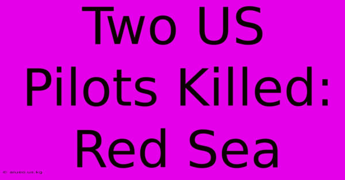 Two US Pilots Killed: Red Sea