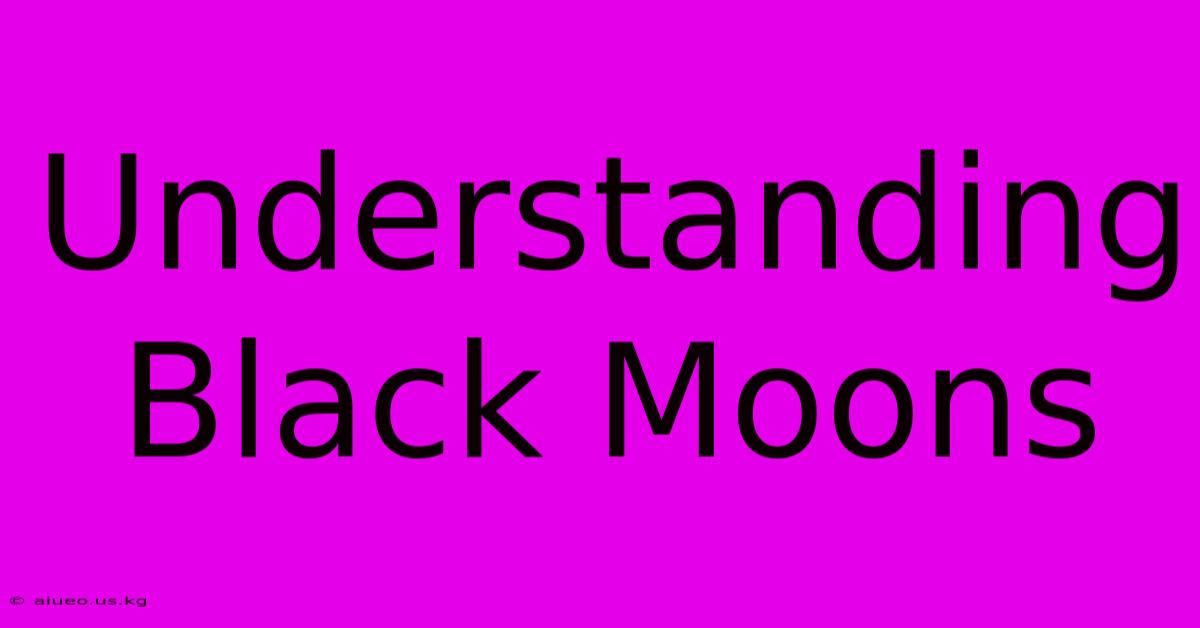 Understanding Black Moons