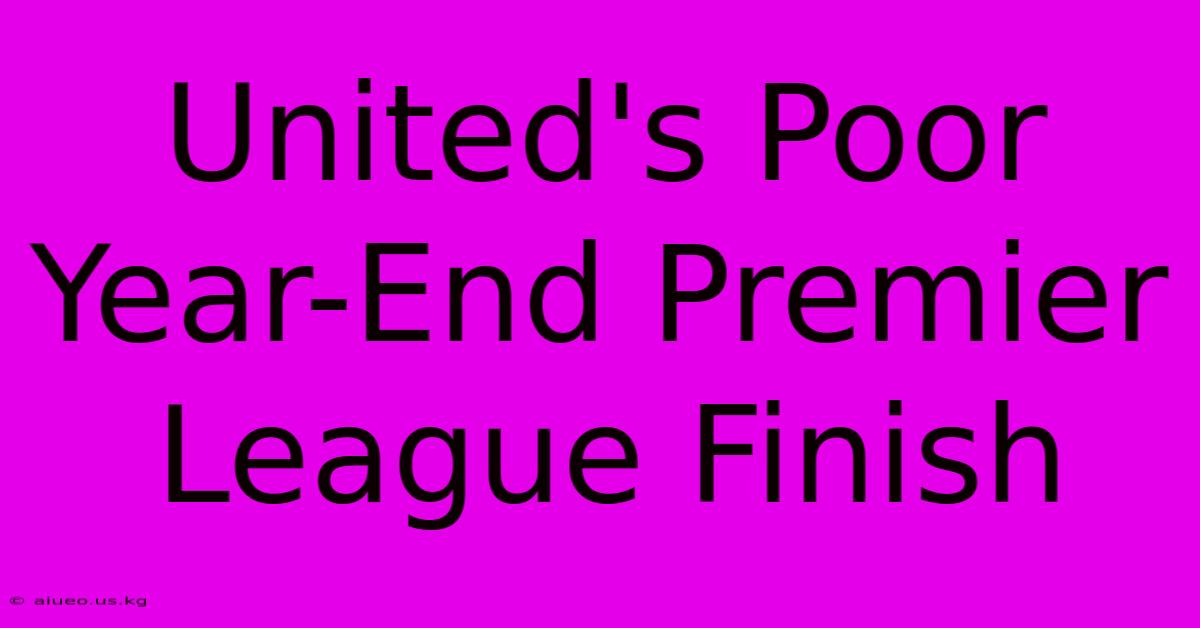 United's Poor Year-End Premier League Finish