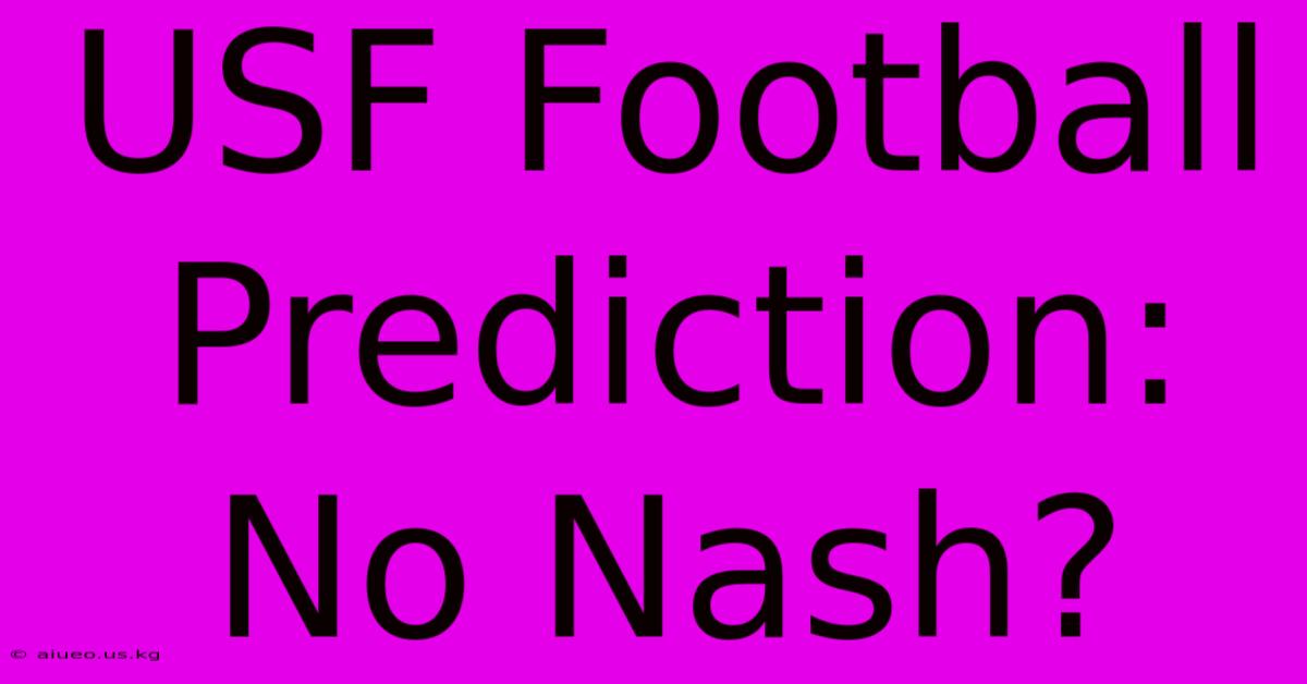 USF Football Prediction: No Nash?