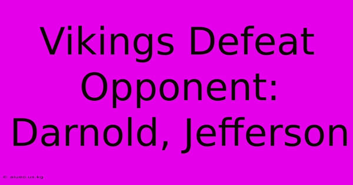 Vikings Defeat Opponent: Darnold, Jefferson