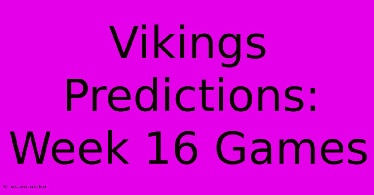 Vikings Predictions: Week 16 Games