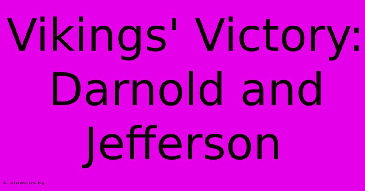 Vikings' Victory: Darnold And Jefferson