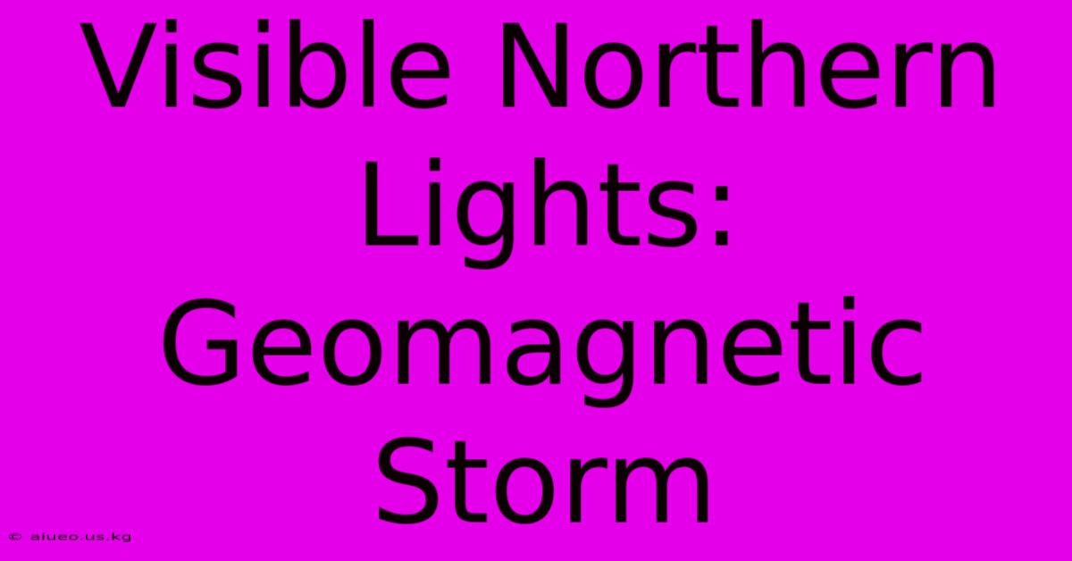 Visible Northern Lights: Geomagnetic Storm