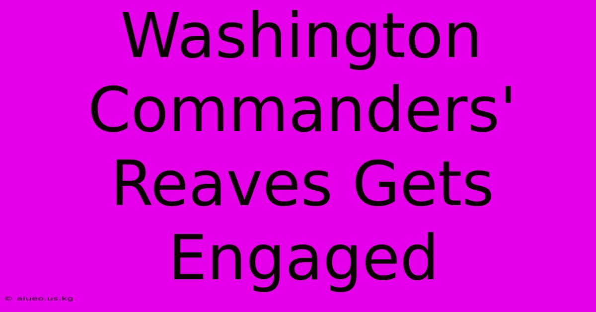 Washington Commanders' Reaves Gets Engaged