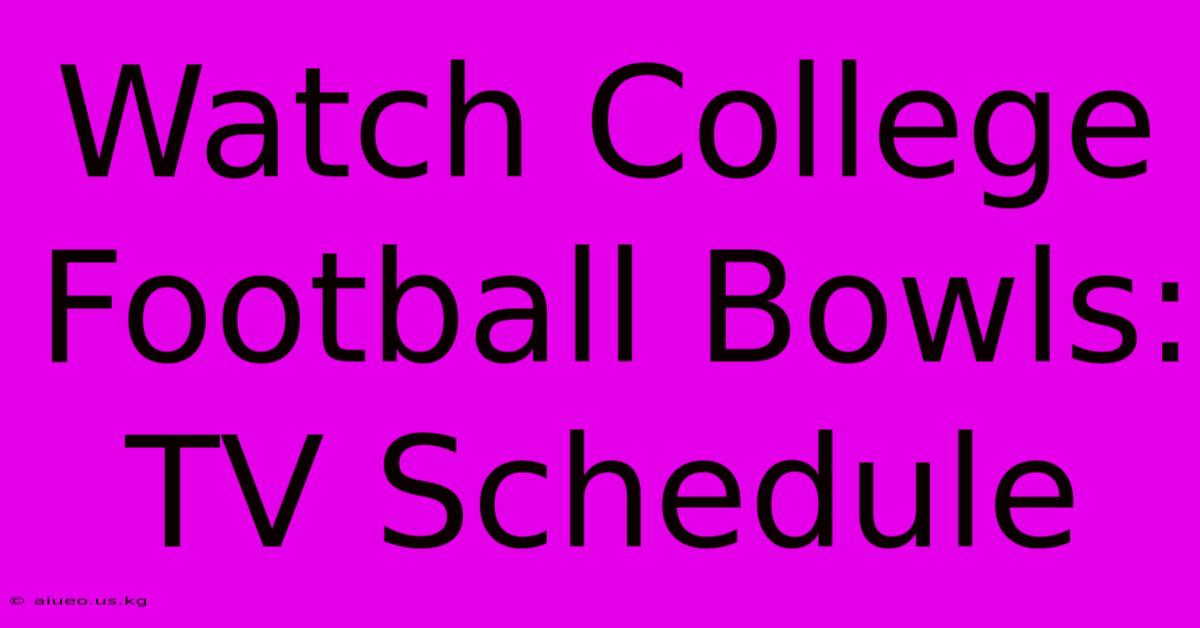 Watch College Football Bowls: TV Schedule