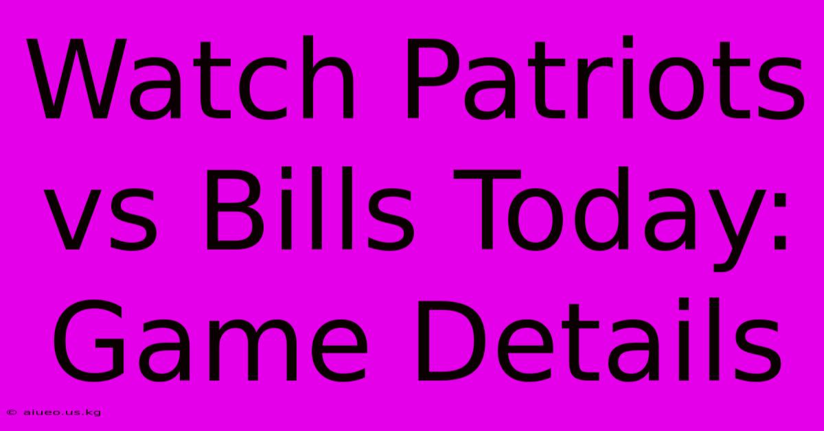 Watch Patriots Vs Bills Today: Game Details