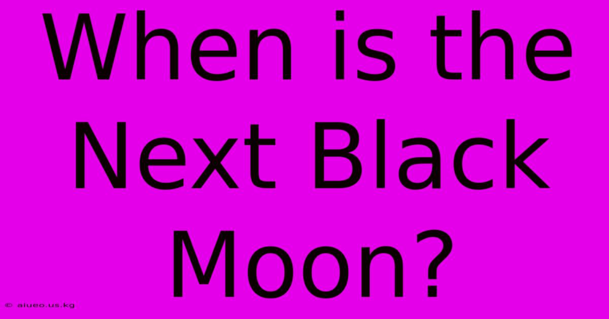 When Is The Next Black Moon?