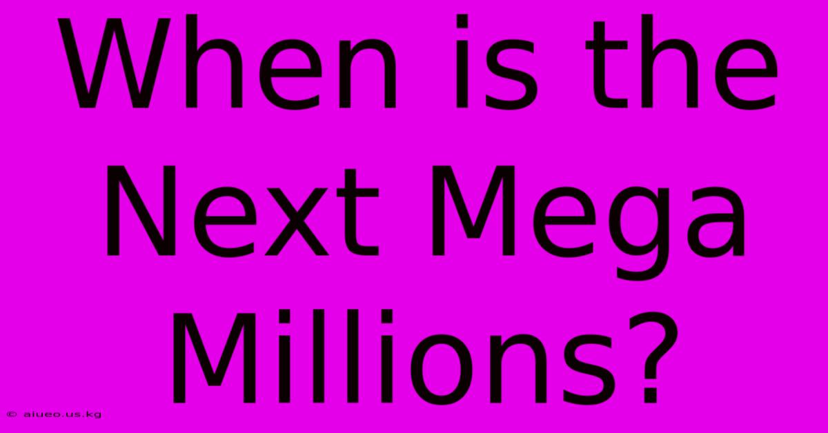 When Is The Next Mega Millions?