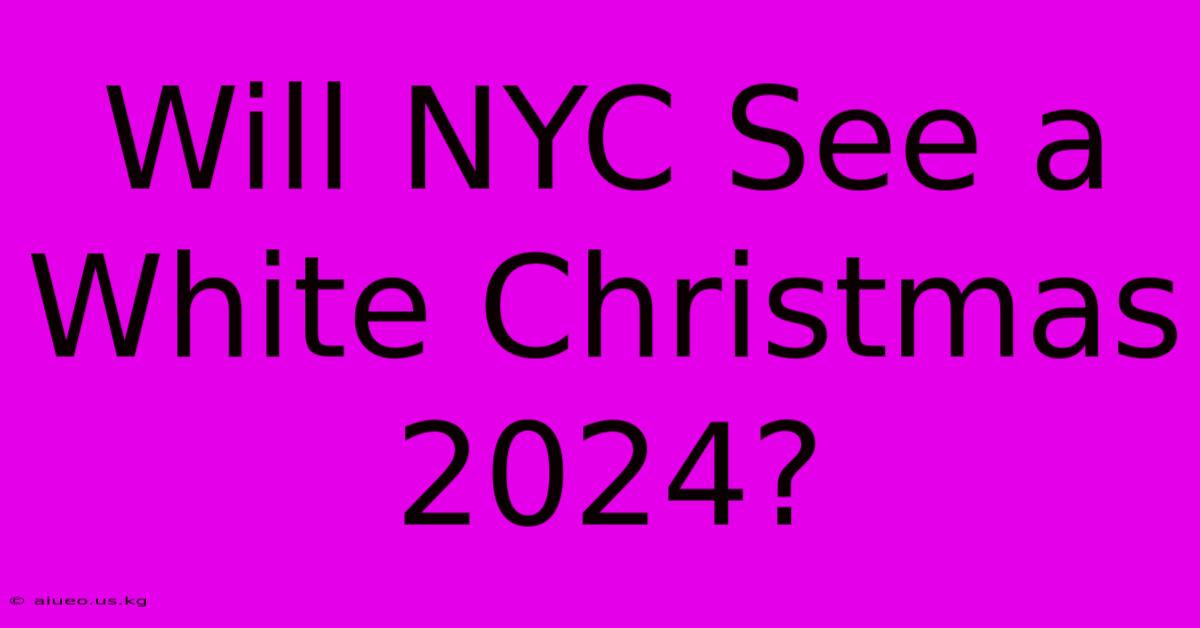 Will NYC See A White Christmas 2024?