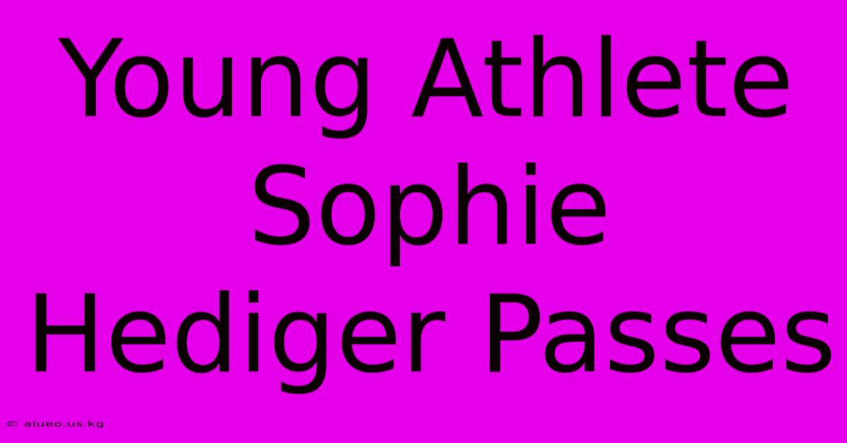 Young Athlete Sophie Hediger Passes